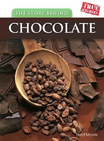 The Story Behind Chocolate (True Stories)