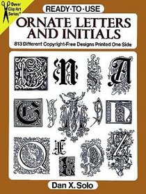 Ready-to-Use Ornate Letters and Initials : 813 Different Copyright-Free Designs Printed One Side
