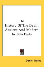 The History Of The Devil: Ancient And Modern In Two Parts