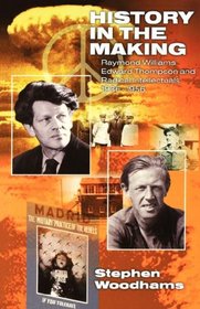 History in the Making: Raymond Williams, Edward Thompson and Radical Intellectuals 1936-1956