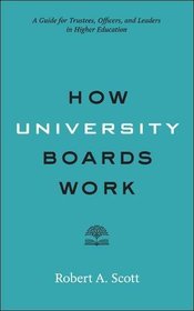 How University Boards Work: A Guide for Trustees, Officers, and Leaders in Higher Education (Higher Education Leadership Essentials)