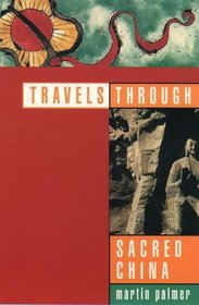 Travels Through Sacred China: Guide to the Soul and Spiritual Heritage of China