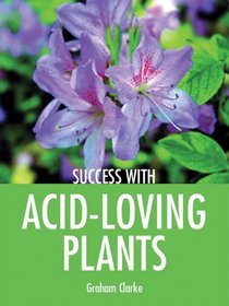 Success with Acid-Loving Plants (Success with Gardening)