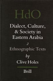 Dialect, Culture, and Society in Eastern Arabia, Vol. II: Ethnographic Texts (Handbook of Oriental Studies: Section 1; The Near and Middle East)