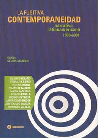 La Fugitiva Contemporaneidad. Narrativa Latinoamericana Contemporanea 1990-2000. Roberto Bolano, Gonzalo Celorio, Pedro Lemebel, Tomas de Mattos, ... Somoza, Fernando Vallejo (Spanish Edition)