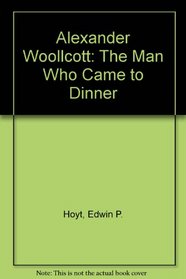Alexander Woollcott: the man who came to dinner;: A biography