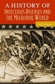 A History of Infectious Diseases and the Microbial World (Healing Society: Disease, Medicine, and History)