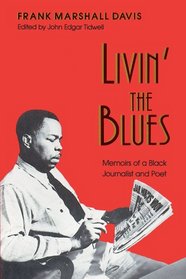 Livin' the Blues: Memoirs of a Black Journalist and Poet (Wisconsin Studies in Autobiography)