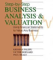 Step-By-Step Business Analysis and Valuation: Using Financial Statements to Value Any Business
