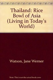Thailand: Rice Bowl of Asia (Living in Today's World)