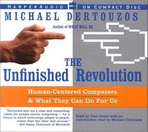 The Unfinished Revolution : Human-Centered Computers and What They Can Do for Us