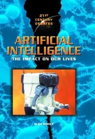 Artificial Intelligence: The Impact on Our Lives (21st Century Debates)