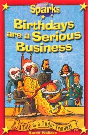 Birthdays are a Serious Business (Sparks: Tudor Tearaway)