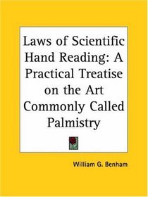 Laws of Scientific Hand Reading: A Practical Treatise on the Art Commonly Called Palmistry