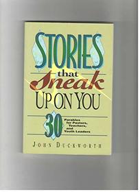 Stories That Sneak Up on You: 30 Parables for Pastors, Teachers, and Youth Workers