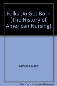 Folks Do Get Born (The History of American Nursing)