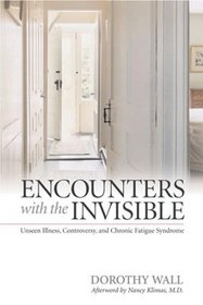 Encounters With the Invisible: Unseen Illness, Controversy, And Chronic Fatigue Syndrome (Medical Humanities)