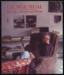 George Segal: Still Lifes and Related Works