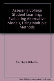 Assessing College Student Learning: Evaluating Alternative Models, Using Multiple Methods