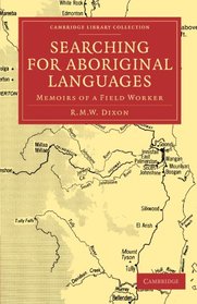 Searching for Aboriginal Languages: Memoirs of a Field Worker (Cambridge Library Collection - Linguistics)