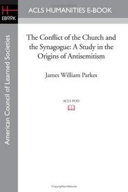 The Conflict of the Church and the Synagogue: A Study in the Origins of Antisemitism