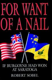 For Want of a Nail: If Burgoyne Had Won at Saratoga