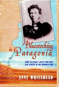 Bluestocking in Patagonia: Mary Gilmore's Quest for Love and Utopia at the World's End