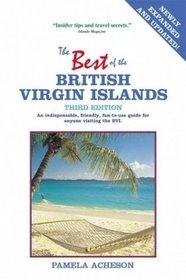 Best of the British Virgin Islands: An Indispensable Guide for Anyone Visiting Trtola, Virgin Gorda, Jost Van Dyke, Anegada, Cooper, Guana, and All Other BVI Destinations, Third Edition