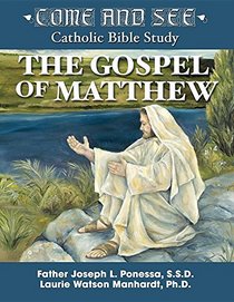 Come and See: The Gospel of Matthew (Come and See Catholic Bible Study)