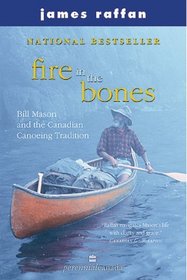 Fire in the Bones: Bill Mason and the Canadian Canoeing Tradition (Phyllis Bruce Books)