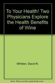 To Your Health! Two Physicians Explore the Health Benefits of Wine