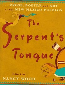 The Serpent's Tongue : Prose, Poetry, and Art of the New Mexican Pueblos
