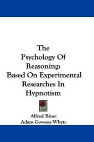 The Psychology Of Reasoning: Based On Experimental Researches In Hypnotism