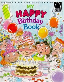 My Happy Birthday Book (Learning Bible Stories Is Fun With Arch Books)