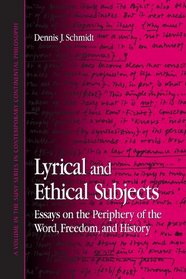 Lyrical And Ethical Subjects: Essays on the Periphery of the Word, Freedom, And History (Suny Series in Contemporary Continental Philosophy)