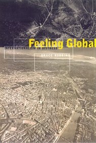 Feeling Global: Internationalism in Distress (Cultural Front (Series).)