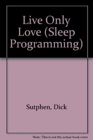 Live Only Love (Sleep Programming)