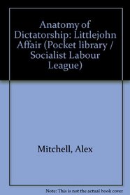 Anatomy of Dictatorship: Littlejohn Affair (Pocket library / Socialist Labour League)