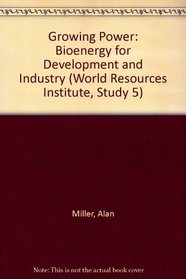 Growing Power: Bioenergy for Development and Industry (World Resources Institute, Study 5)