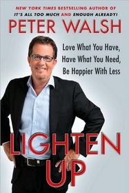 Lighten Up: Love What You Have, Have What You Need, Be Happier with Less