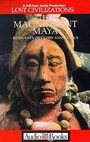 Lost Civilizations : The Mangnificent Mayans Remnants of Glory and Genius (Audio Adaptations of the Time Life Book Series)