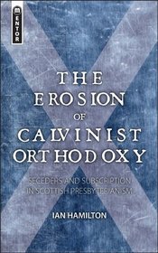The Erosion of Calvinist Orthodoxy: Drifting from the truth in confessional Scottish churches