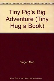 Tiny Pig's Big Adventure (Tiny Hug a Book)