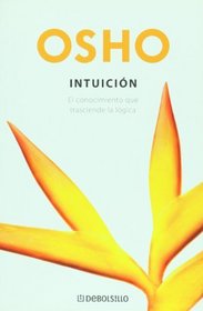 Intuicion. El conocimiento que trasciende la logica (Autoayuda) (Spanish Edition)