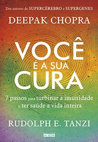 Voce E a Sua Cura. 7 Passos Para Turbinar a Imunidade e Ter Saude a Vida Inteira (Em Portugues do Brasil)