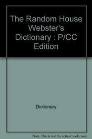 The Random House Webster's Dictionary: P/CC Edition