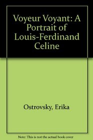 Voyeur voyant;: A portrait of Louis-Ferdinand Celine