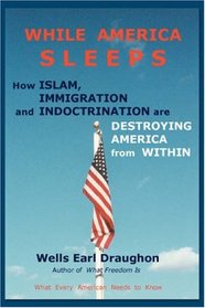 While America Sleeps: How Islam, Immigration and Indoctrination Are Destroying America From Within