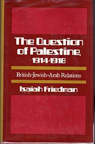The question of Palestine, 1914-1918;: British-Jewish-Arab relations
