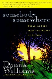 Somebody Somewhere : Breaking Free from the World of Autism